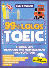 99% Lolos TOEIC: Strategi Jitu Memahami dan Menyelesaikan Soal-Soal TOEIC